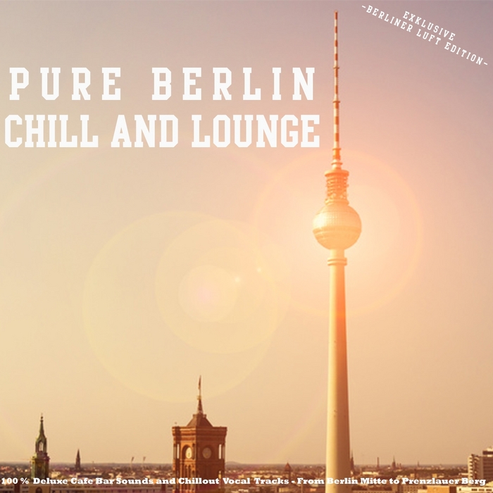 VARIOUS - Pure Berlin Chill And Lounge - Exklusive Berliner Luft Edition