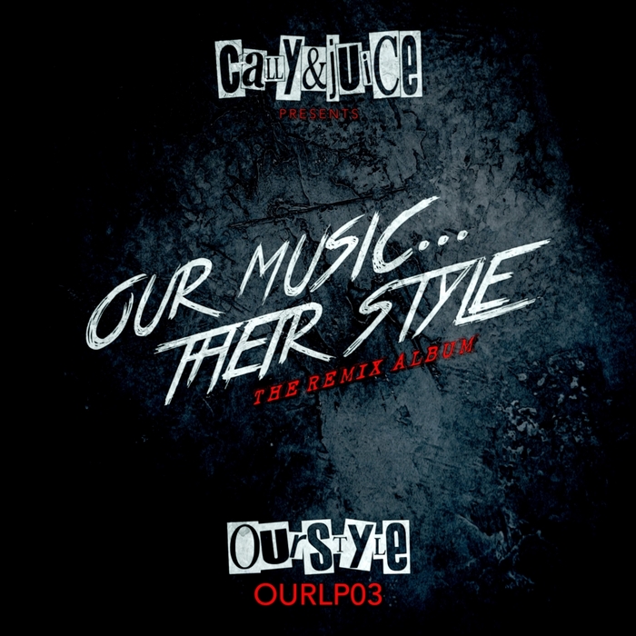 CALLY & JUICE - Our Music Their Style (The Remix Album)