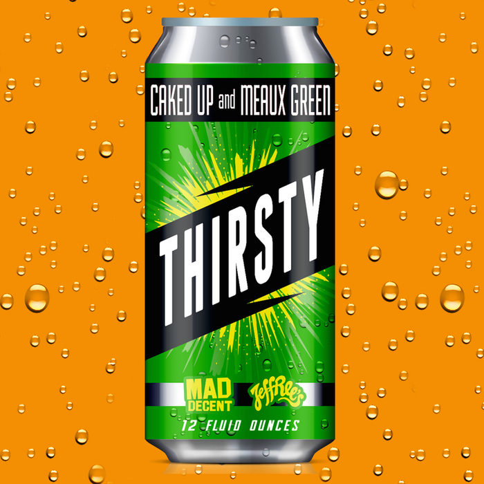CAKED UP/MEAUX GREEN - Thirsty