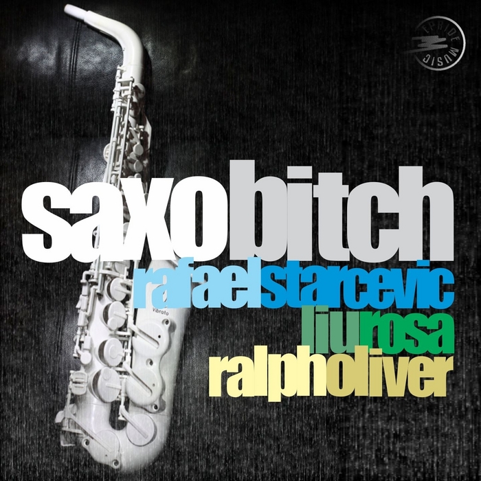 STARCEVIC, Rafael/LIUROSA/RALPH OLIVER - Saxo Bitch