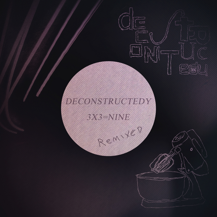 DECONSTRUCTEDY - 3x3=nine (Remixed)
