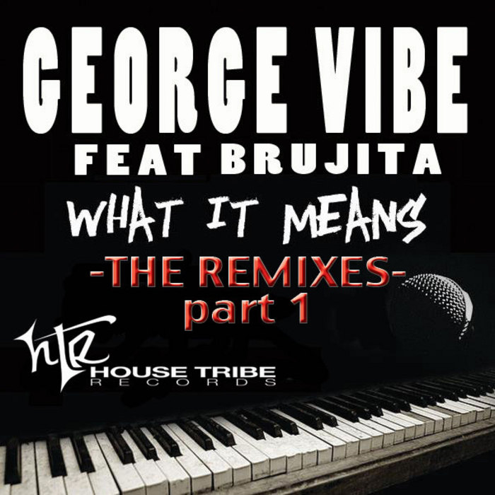 VIBE, George/BRUJITA - What It Means Part 1 (remixes)