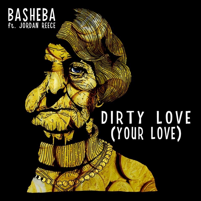 BASHEBA feat JORDAN REECE - Dirty Love Your Love