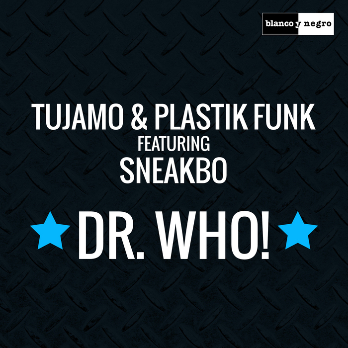 TUJAMO/PLASTIK FUNK feat SNEAKBO - Dr. Who