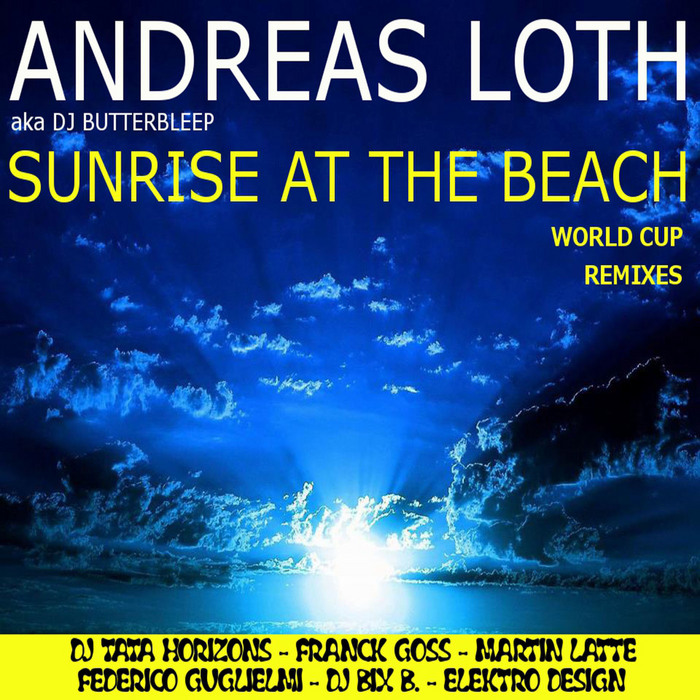 ANDREAS LOTH aka DJ BUTTERBLEEP - Sunrise At The Beach World Cup Remixes