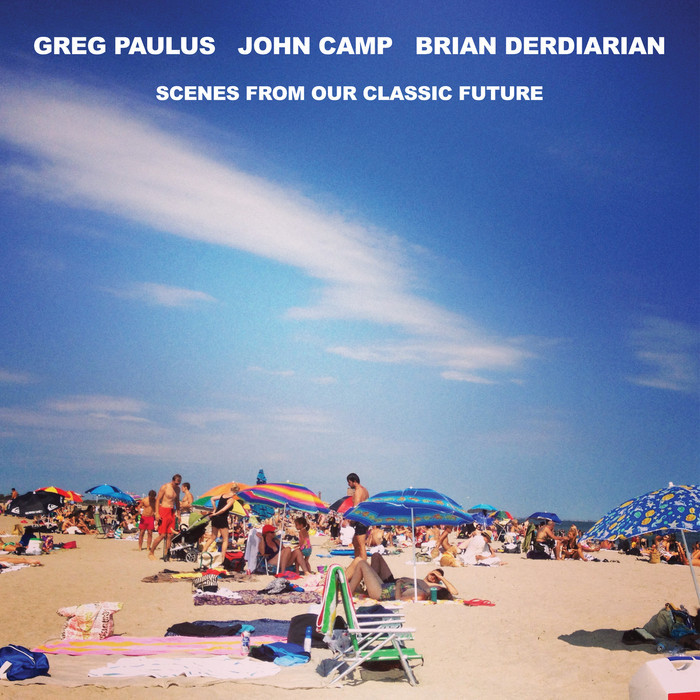 PAULUS, Greg/JOHN CAMP/BRIAN DERDIARIAN - Scenes From Our Classic Future