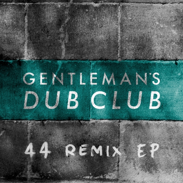 GENTLEMAN'S DUB CLUB - FOURtyFOUR Remixes