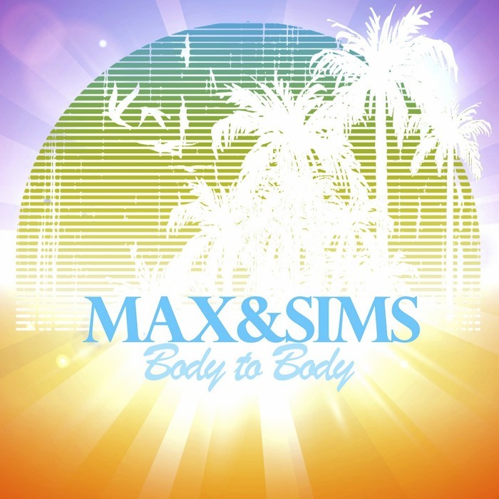 MAX & SIMS - Body To Body