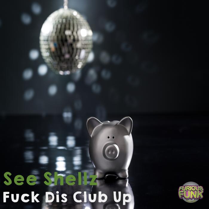 SEE SHELLZ - Fuck Dis Club Up