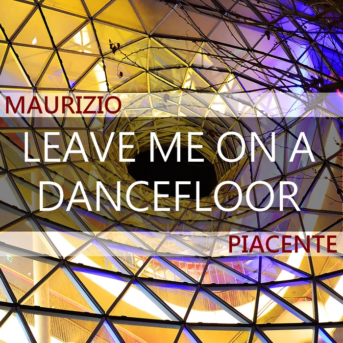 PIACENTE, Maurizio - Leave Me On A Dancefloor