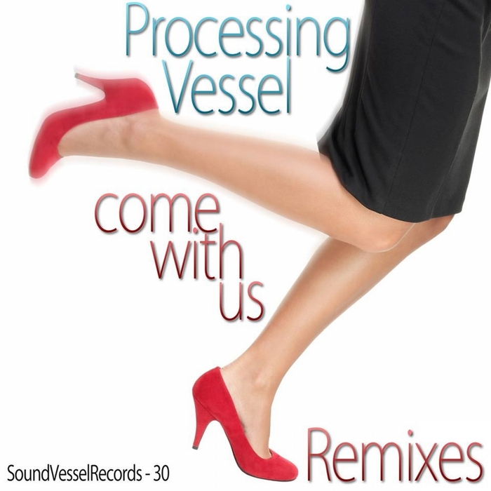 PROCESSING VESSEL - Come With Us (The remixes)