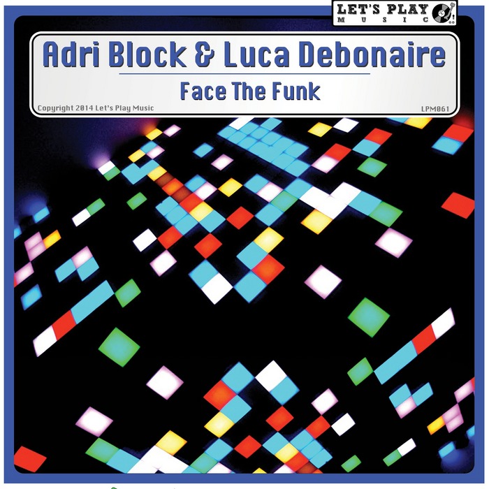 BLOCK, Adri/LUCA DEBONAIRE - Face The Funk