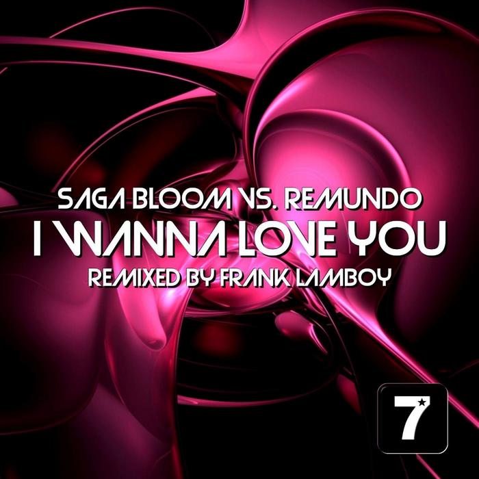 REMUNDO/SAGA BLOOM - I Wanna Love You