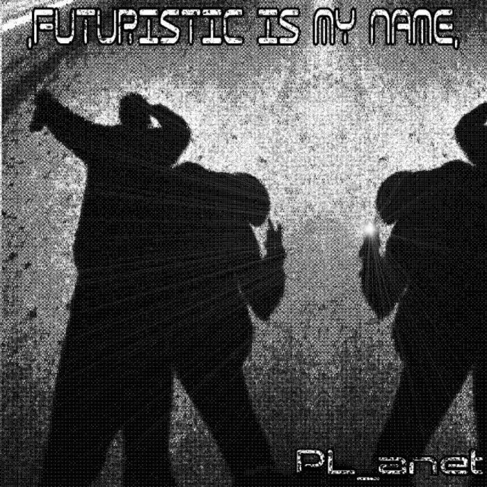 PL ANET - Futuristic Is My Name