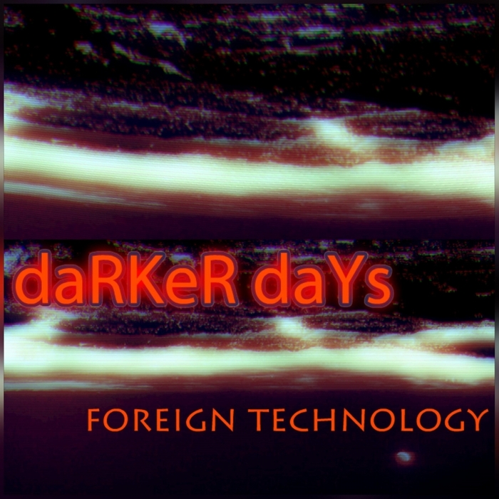 FOREIGN TECHNOLOGY - Darker Days EP