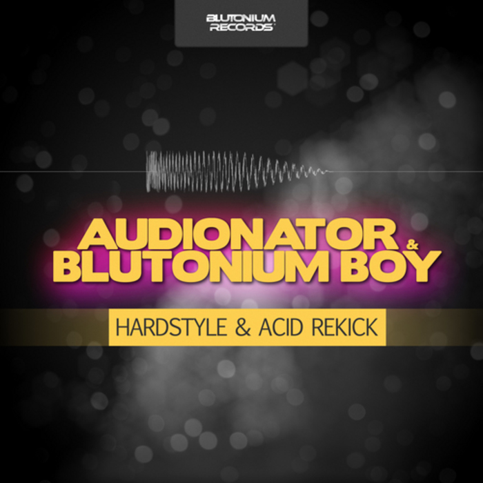 AUDIONATOR/BLUTONIUM BOY - Hardstyle & Acid Rekick