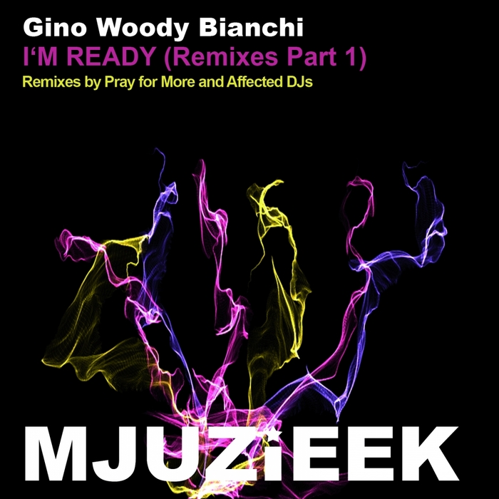 BIANCHI, Gino Woody - I'm Ready: Remixes Part 1