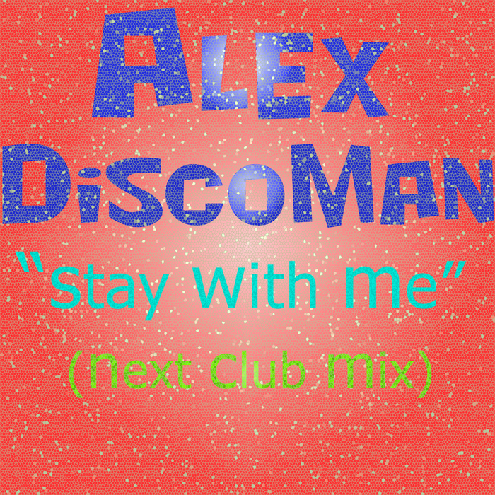 ALEX DISCOMAN - Stay With Me (Next Club Mix)