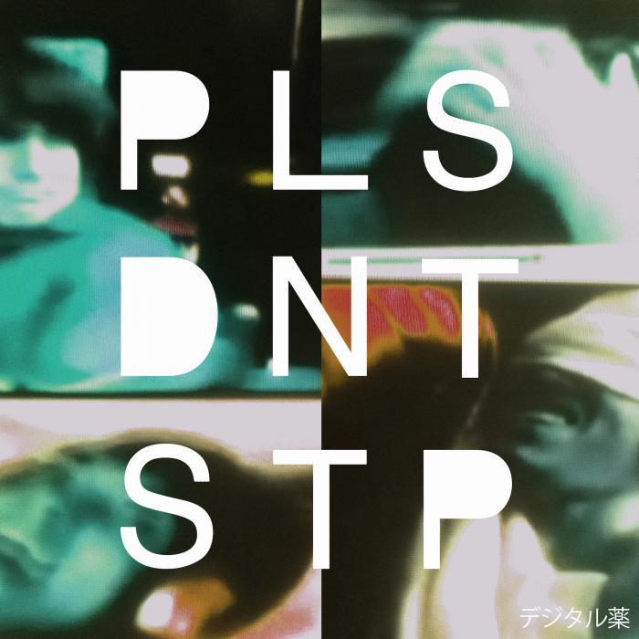 PLS DNT STP - Digital Drugs