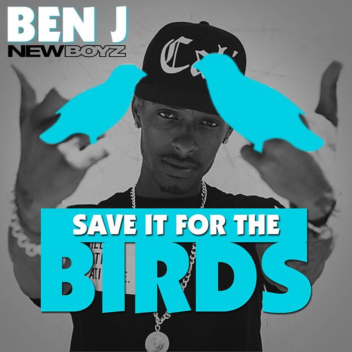 BEN J OF NEW BOYZ - Save It For The Birds