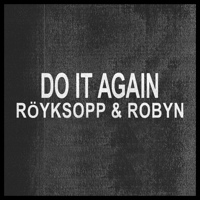 Röyksopp & Robyn - do it again. Royksopp again. Royksopp do it again. Royksopp Robin. Песня royksopp here