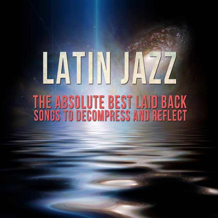 VARIOUS - Latin Jazz - The Absolute Best Laid Back Songs To Decompress & Reflect