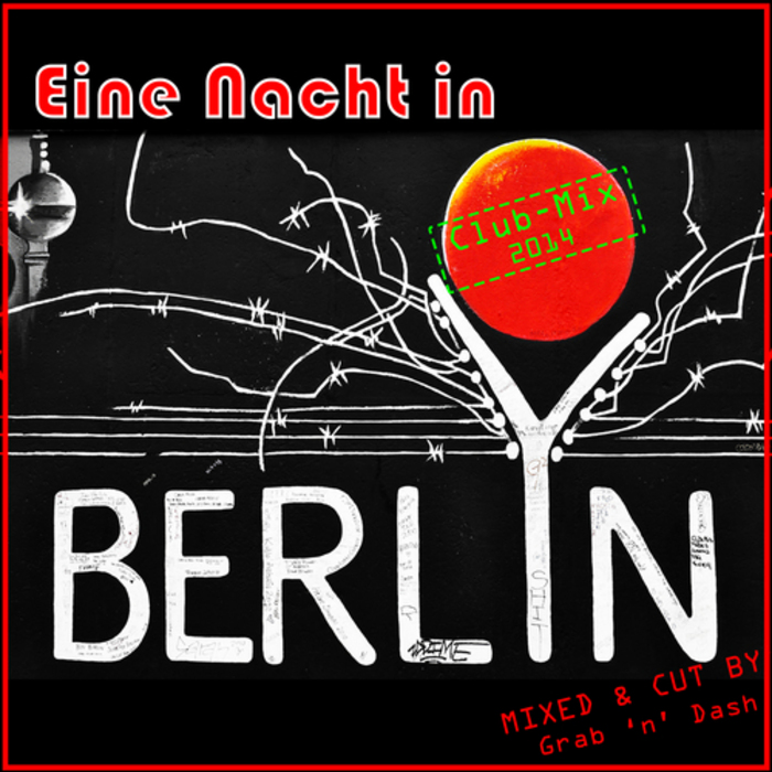 GRAB 'N' DASH - Eine Nacht In Berlin (club mix 2014)