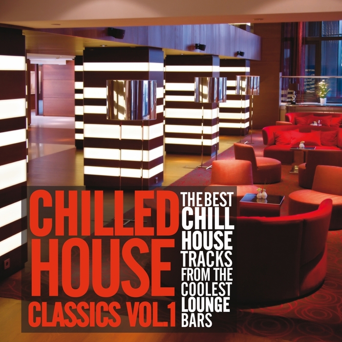 Various Chilled House Classics Vol 1 The Best Chill House Tracks From