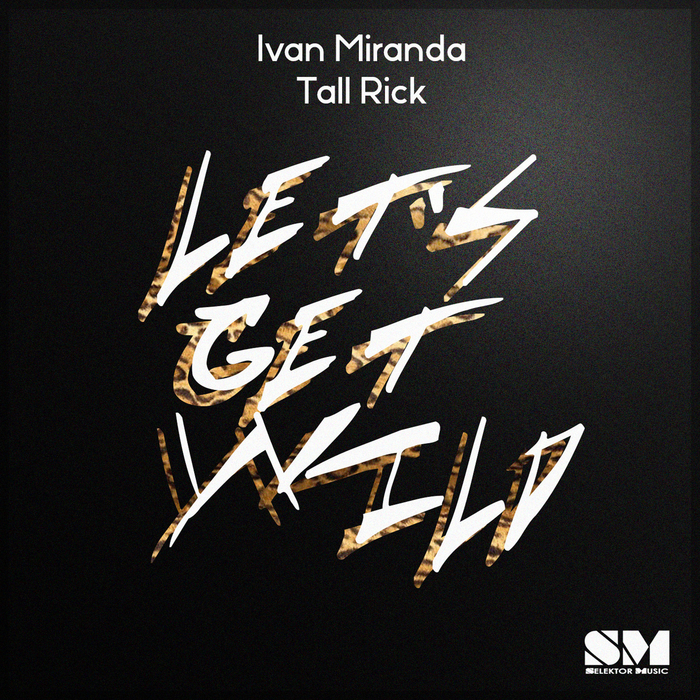 RICK, Tall/IVAN MIRANDA - Let's Get Wild