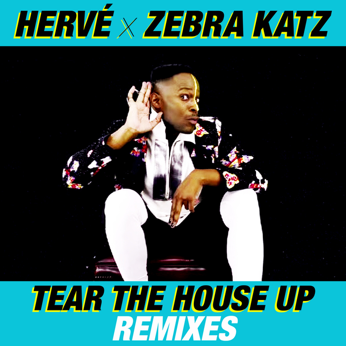 HERVE/ZEBRA KATZ - Tear The House Up (remixes)