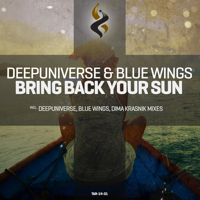DEEPUNIVERSE/BLUE WINGS - Bring Back Your Sun (remixes)