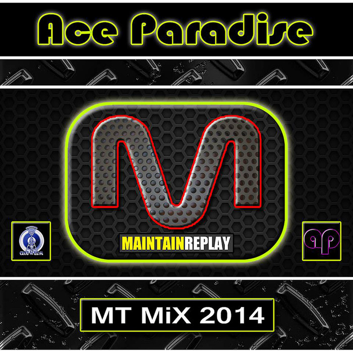 ACE PARADISE/VARIOUS - Ace Paradise - Maintain Replay (MT MiX 2014)