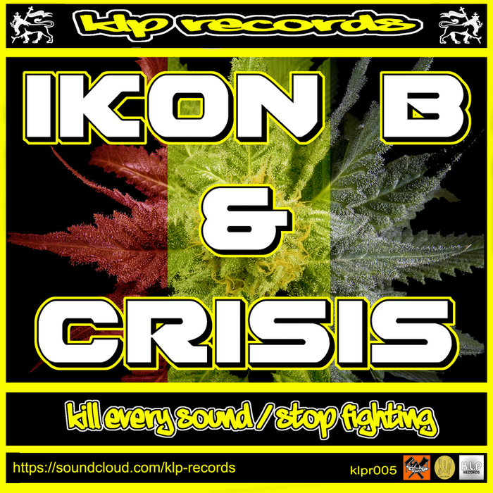 IKON B & CRISIS - Kill Every Sound / Stop Fighting