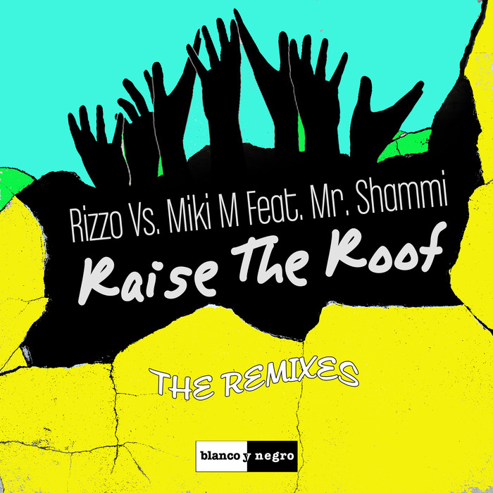 RIZZO/MIKI M/MR SHAMMI - Raise The Roof (remixes)