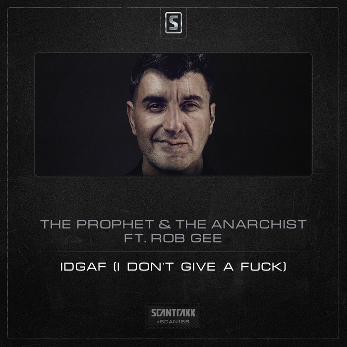 PROPHET, The/THE ANARCHIST feat  ROB GEE - IDGAF: I Don't Give A Fuck
