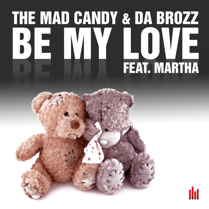 MAD CANDY, The & DA BROZZ feat MARTHA - Be My Love