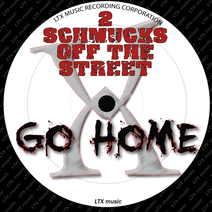 2 SCHMUCKS OFF THE STREET - Go Home