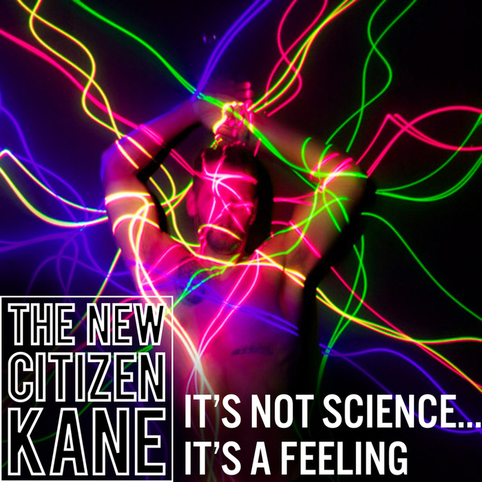 NEW CITIZEN KANE, The - It's Not Science It's A Feeling