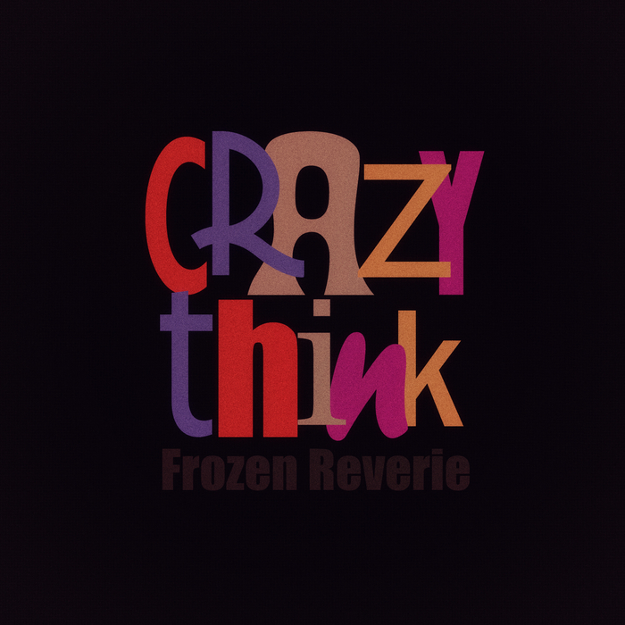 FROZEN REVERIE - Crazy Think