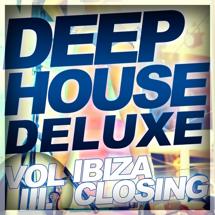 VARIOUS - Deep House Deluxe Vol 3 Ibiza Closing