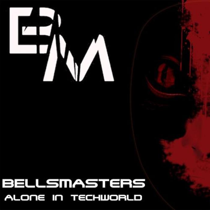 BELLSMASTERS - Alone In Techworld