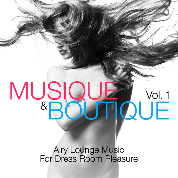 VARIOUS - Musique & Boutique Vol 1 (Airy Lounge Music For Dress Room Pleasure)