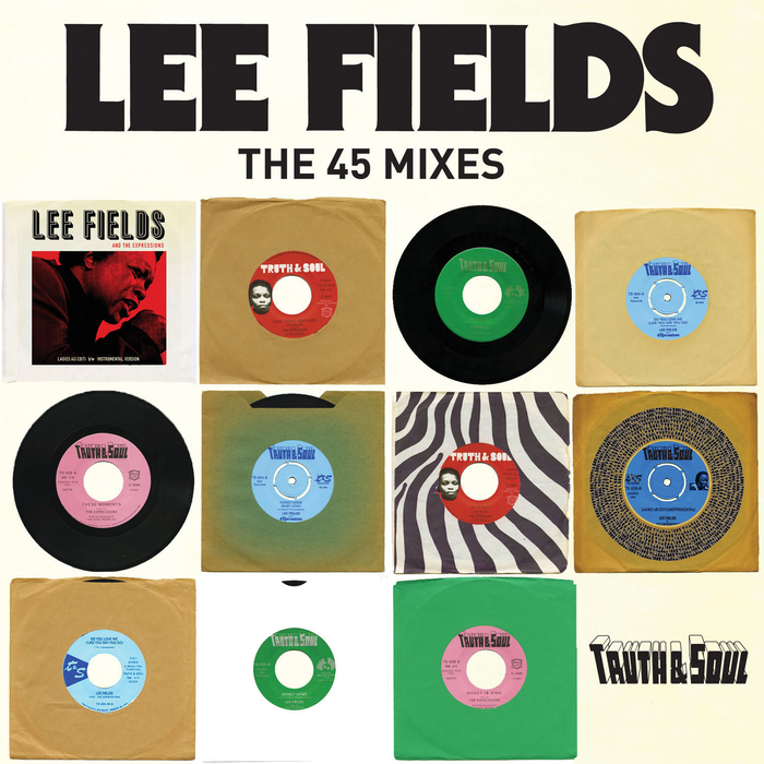 LEE FIELDS & THE EXPRESSIONS - Truth & Soul Presents Lee Fields (The 45 Mixes)
