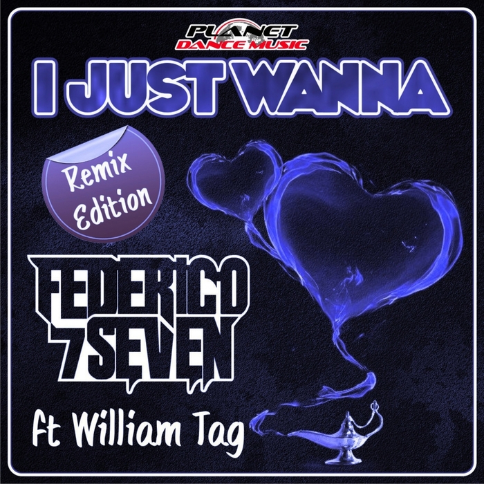 FEDERICO SEVEN feat WILLIAM TAG - I Just Wanna (Remix Edition)