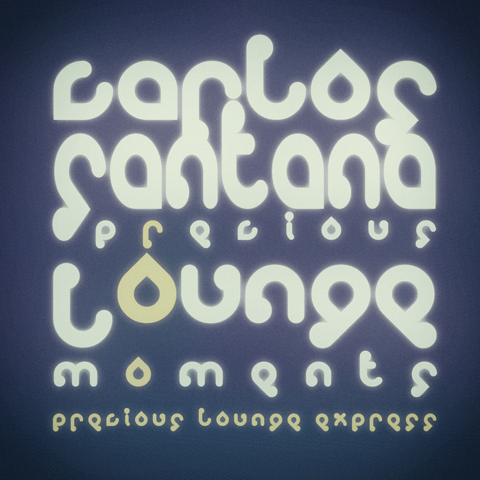 PRECIOUS LOUNGE EXPRESS - Precious Lounge Moments: Carlos Santana