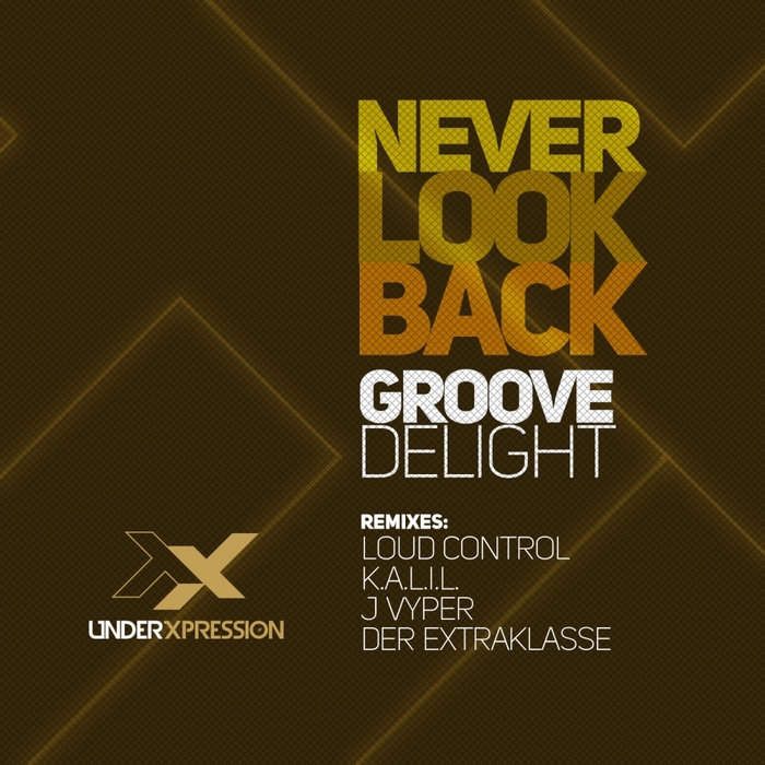 GROOVE DELIGHT - Never Look Back (remixes)