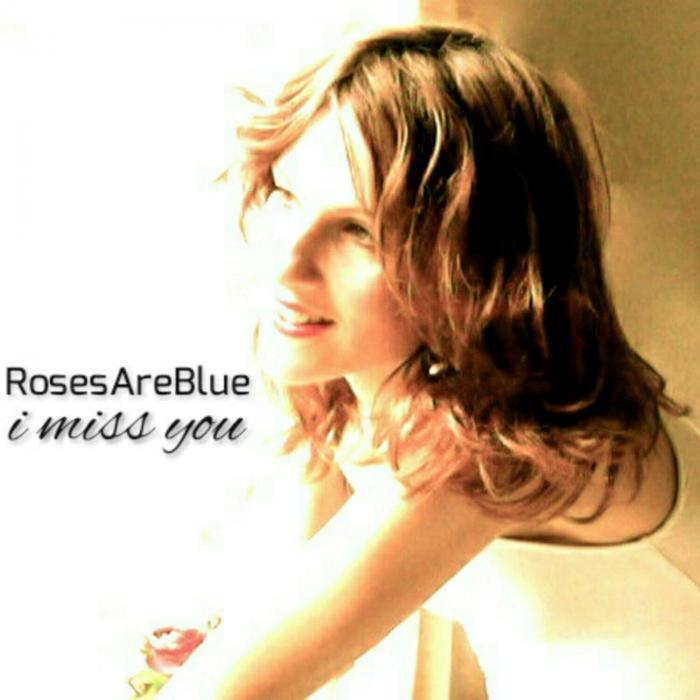 ROSESAREBLUE - I Miss You