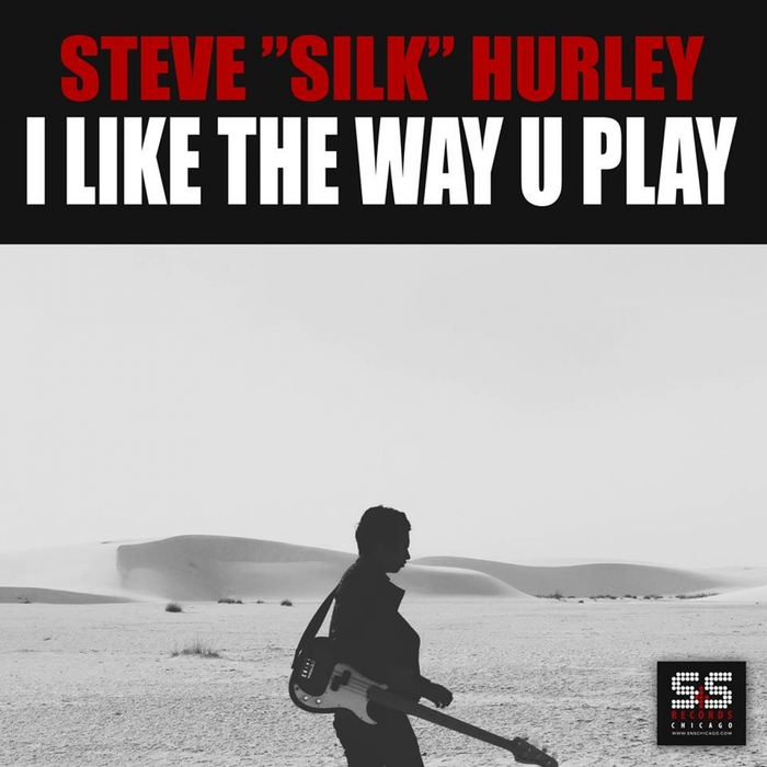 STEVE SILK HURLEY - I Like The Way U Play (remixes)