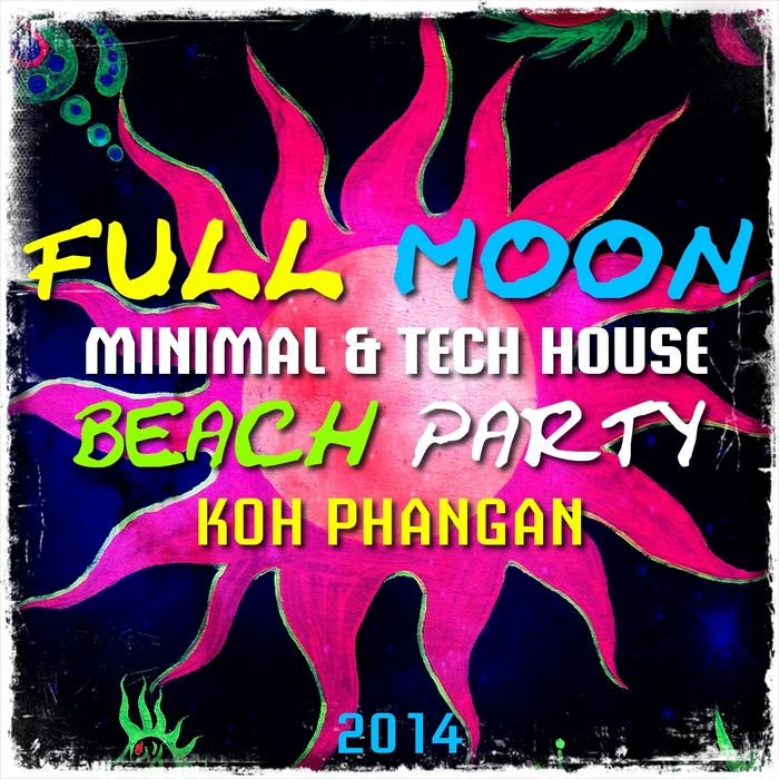 VARIOUS - Full Moon Minimal & Tech House Beach Party 2014 Koh Phangan