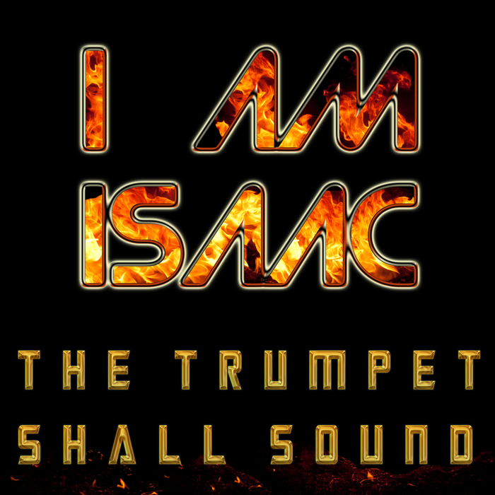 I AM ISAAC - The Trumpet Shall Sound
